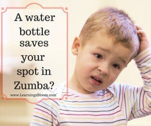 Confused child with title "A water bottle saves your spot in Zumba?"