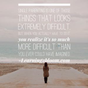 Single parenting is one of those things that looks extremely difficult, but when you actually have to do it you realize it's so much more difficult than you ever could have imagined.
