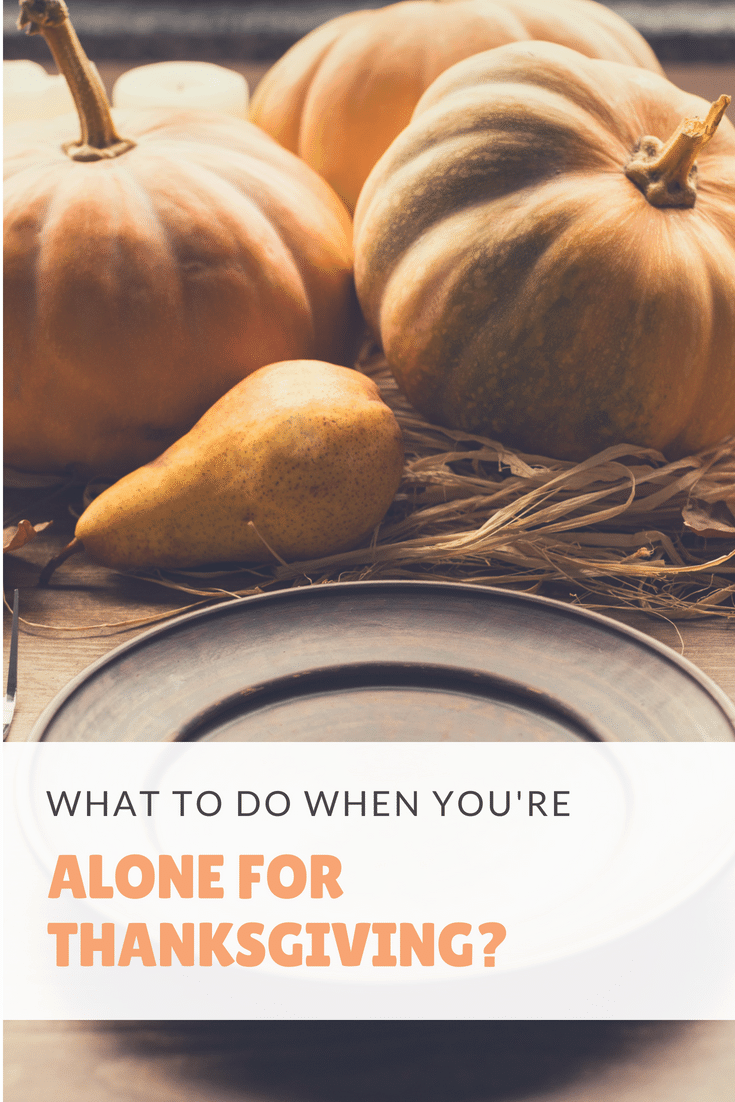What do you do when you're alone for Thanksgiving? Check out these ideas and beat the fall blues this year.
