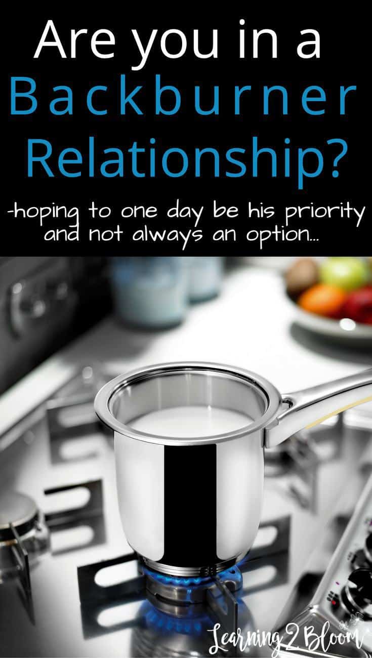Backburner relationship. Want to be his priority, not an option #Learning2Bloom.com