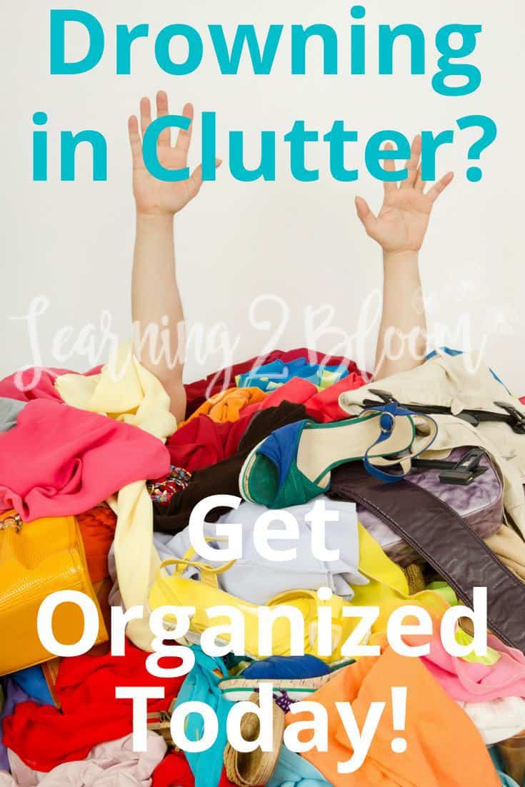 Drowning in clutter- Get organized today! -Learning2Bloom