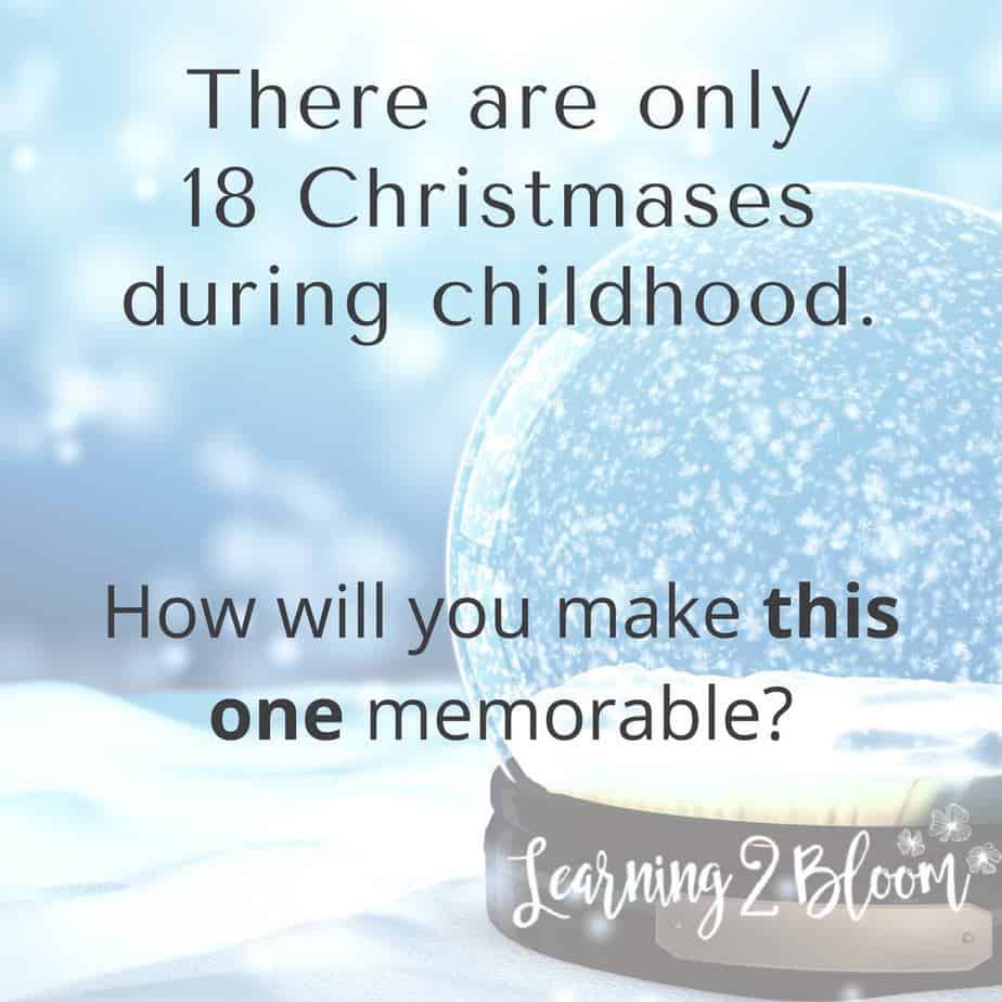 There are only 18 Christmases during childhood. with snow globe in background